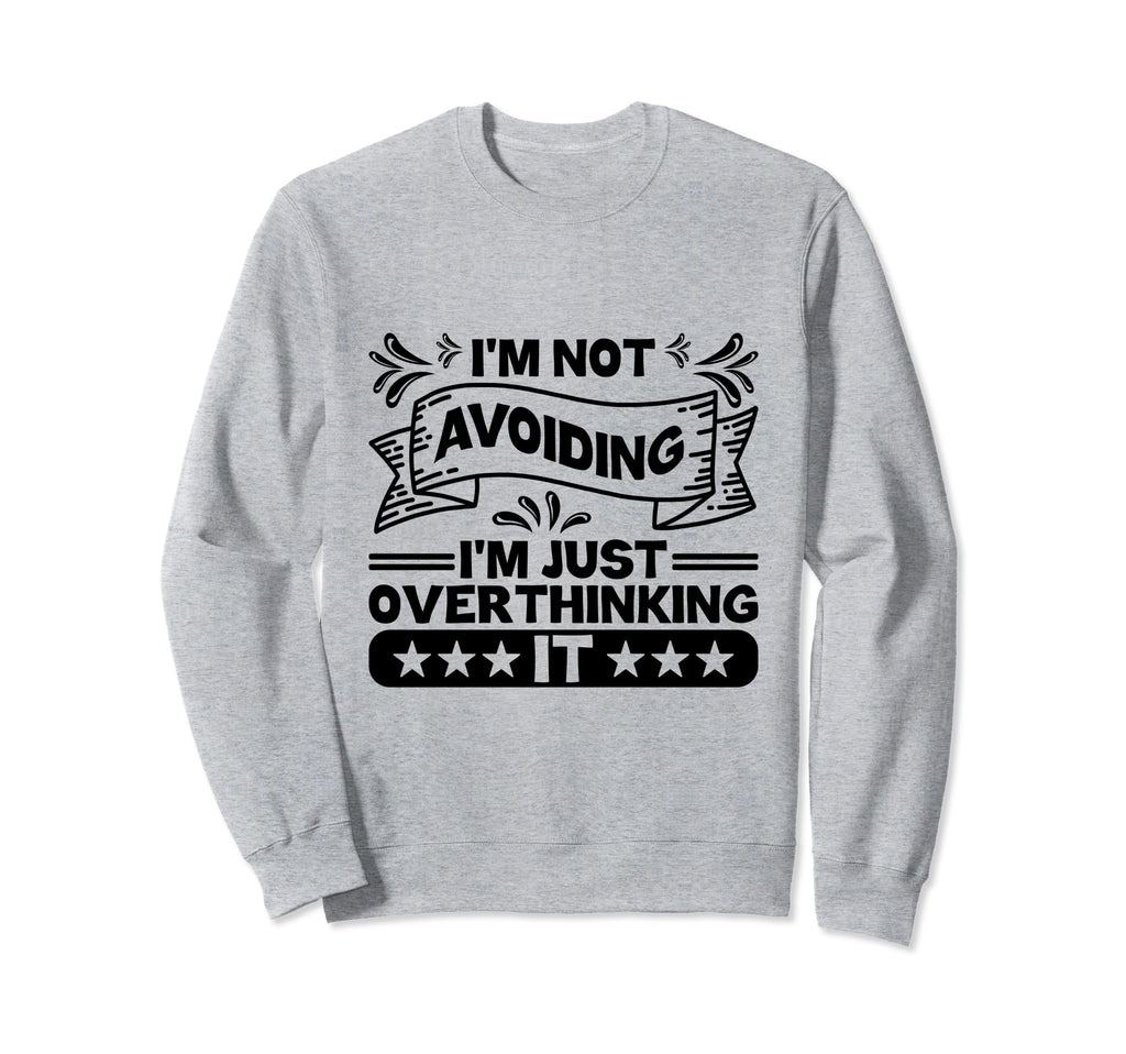 Overthinking Overthinker Funny Sarcasm Sweatshirt - Unique Graphic Unisex - T-Shirt, Sweatshirt, Hoodie