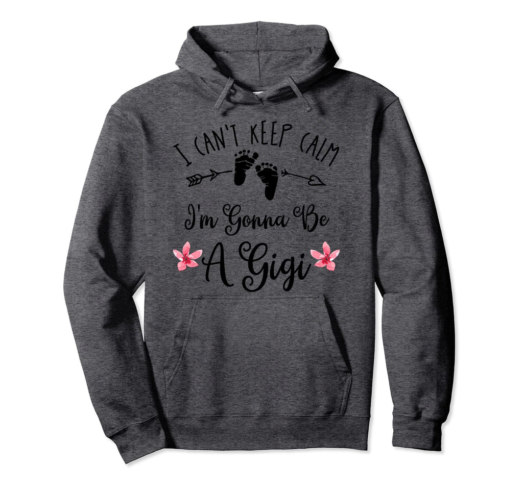 I Cant Keep Calm Im Gonna Be Gigi Hoodie - Trendy Graphic for Adults - T-Shirt, Sweatshirt, Hoodie