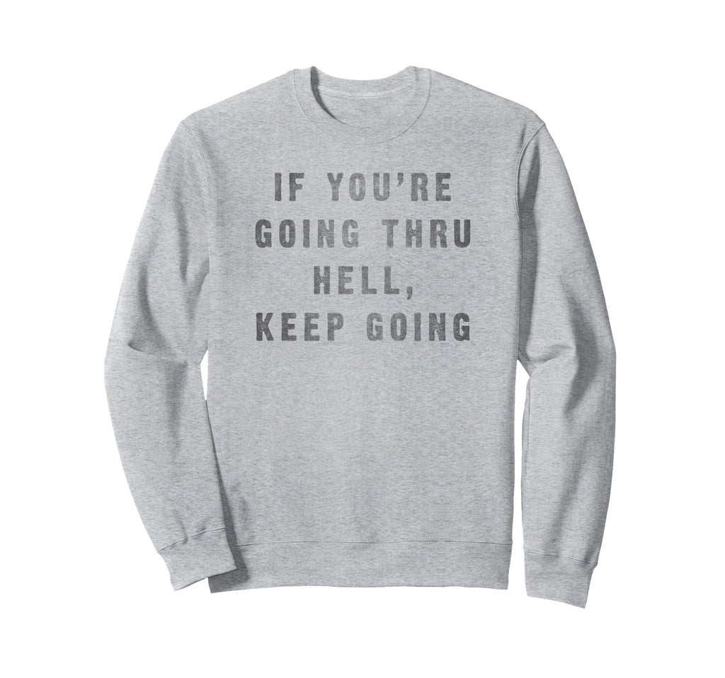 Trendy Keep Going Inspirational Sweatshirt - Streetwear Style Men Women - T-Shirt, Sweatshirt, Hoodie