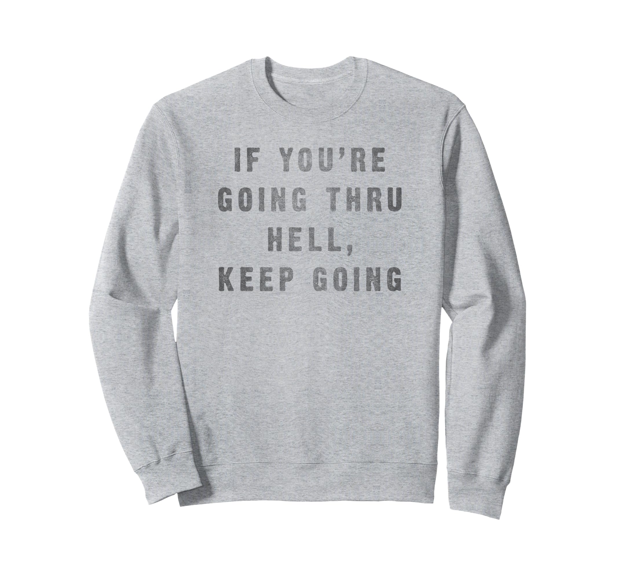Trendy Keep Going Inspirational Sweatshirt - Streetwear Style Men Women - T-Shirt, Sweatshirt, Hoodie