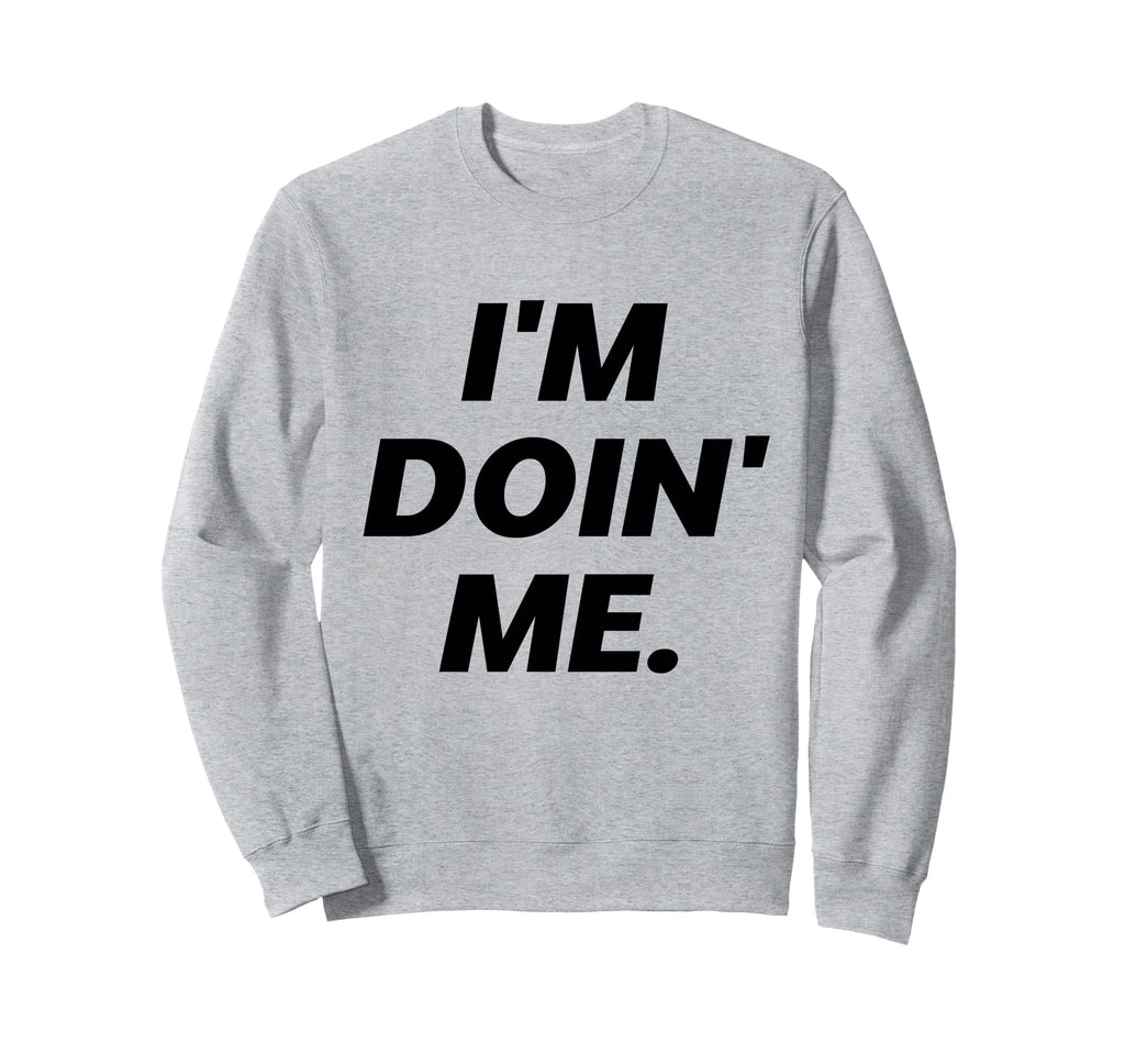 Im Doing Me Self Care Large Bold Sweatshirt - Streetwear Style Unisex - T-Shirt, Sweatshirt, Hoodie