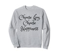Choose Joy Choose Happiness Be Joyful Sweatshirt - Streetwear Style Unisex - T-Shirt, Sweatshirt, Hoodie