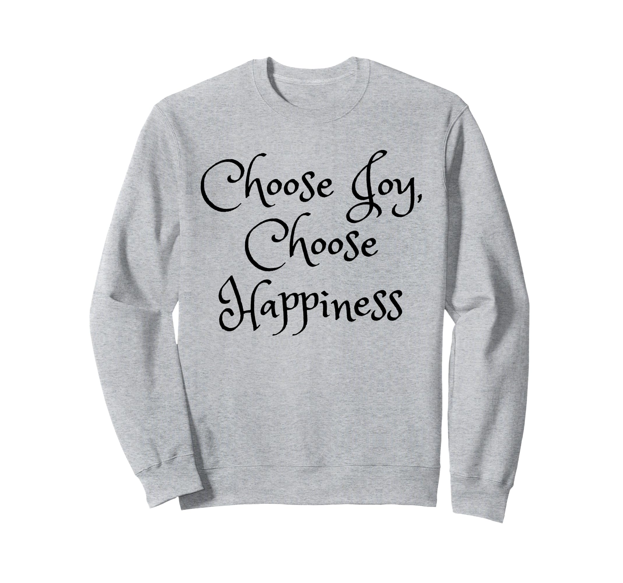 Choose Joy Choose Happiness Be Joyful Sweatshirt - Streetwear Style Unisex - T-Shirt, Sweatshirt, Hoodie