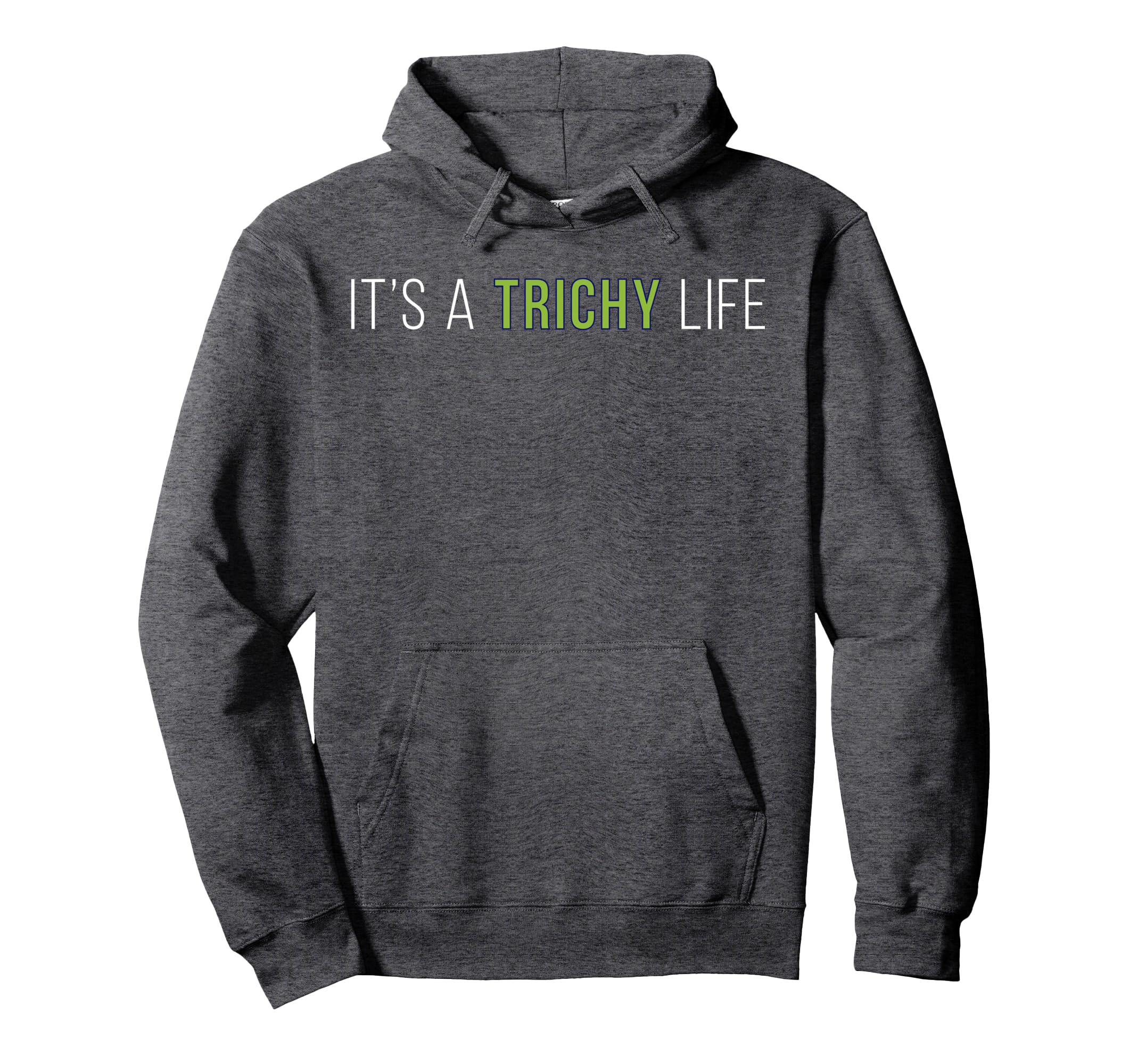 Its Trichy Life Hoodie - Custom Art Print Men Women - T-Shirt, Sweatshirt, Hoodie