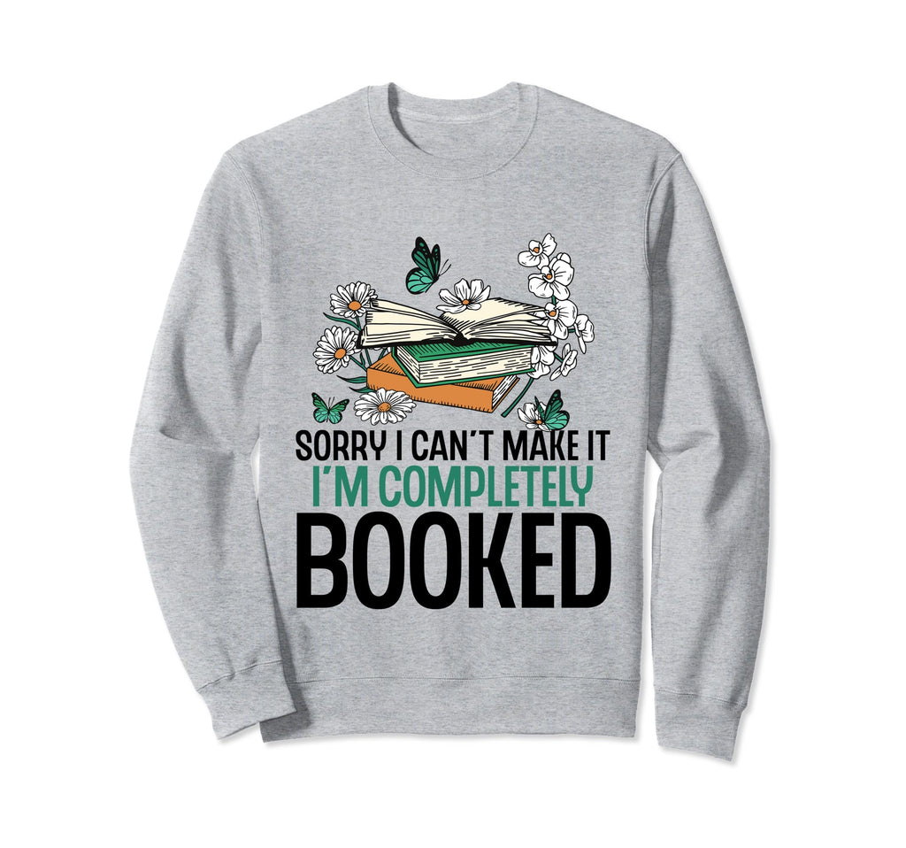 Sorry I Cant Make It Im Sweatshirt - Fun Novelty Design for Adults - T-Shirt, Sweatshirt, Hoodie