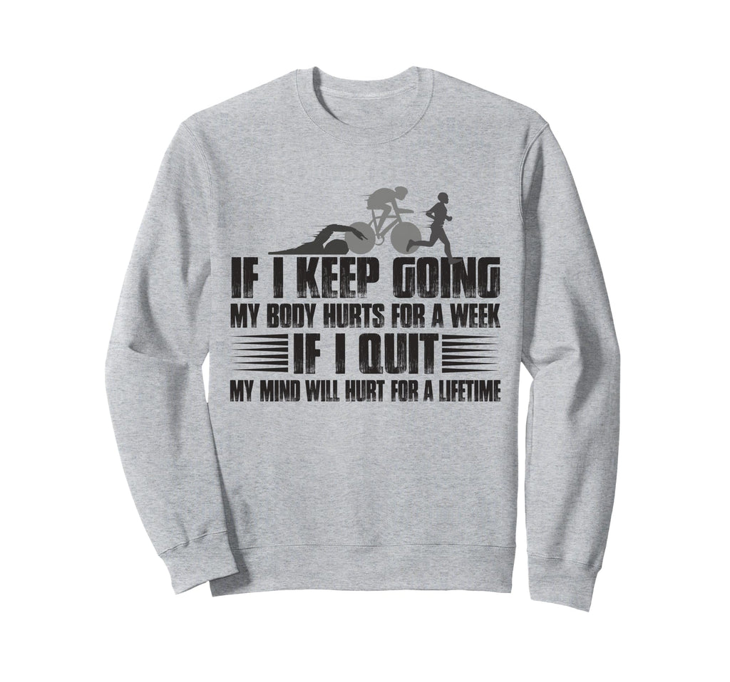 If I Keep Going My Body Hurts Week Sweatshirt - Minimalist Print Men Women - T-Shirt, Sweatshirt, Hoodie