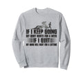 If I Keep Going My Body Hurts Week Sweatshirt - Minimalist Print Men Women - T-Shirt, Sweatshirt, Hoodie