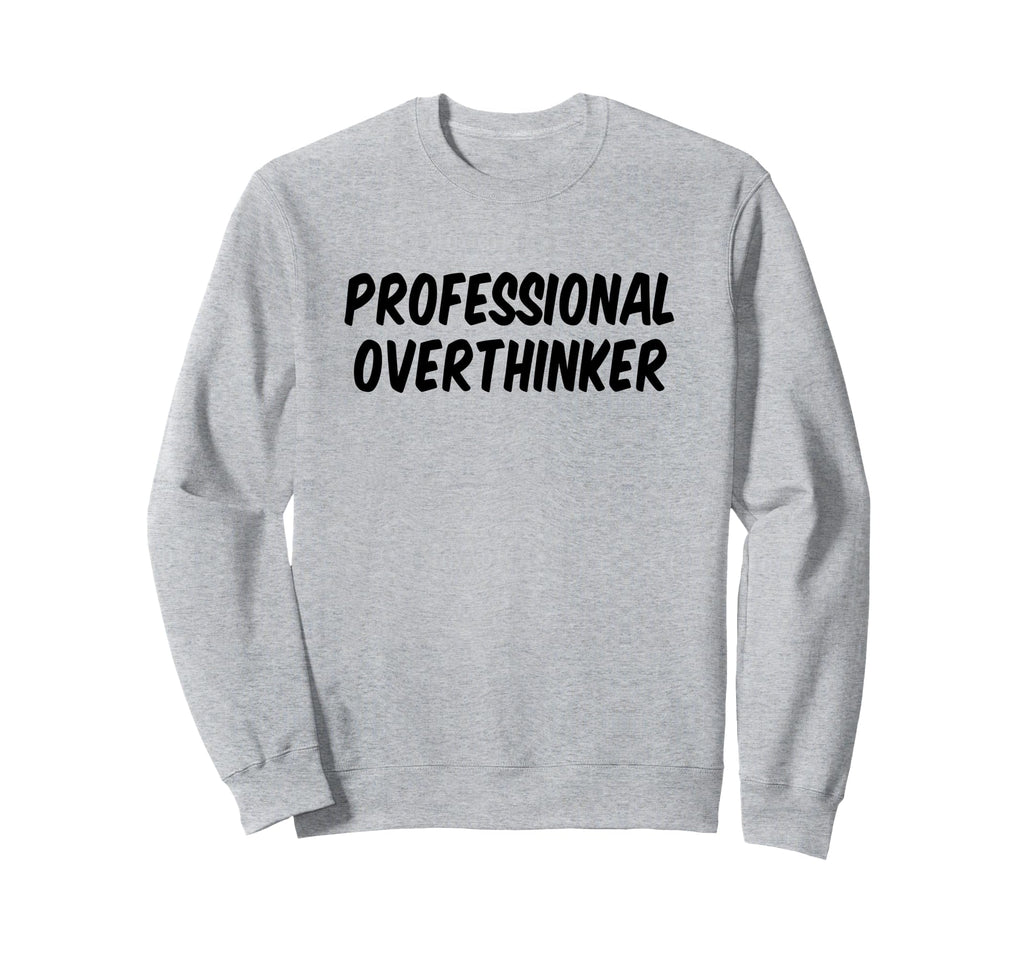 Professional Overthinker Sweatshirt - Unique Graphic for Adults - T-Shirt, Sweatshirt, Hoodie