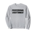 Professional Overthinker Sweatshirt - Unique Graphic for Adults - T-Shirt, Sweatshirt, Hoodie