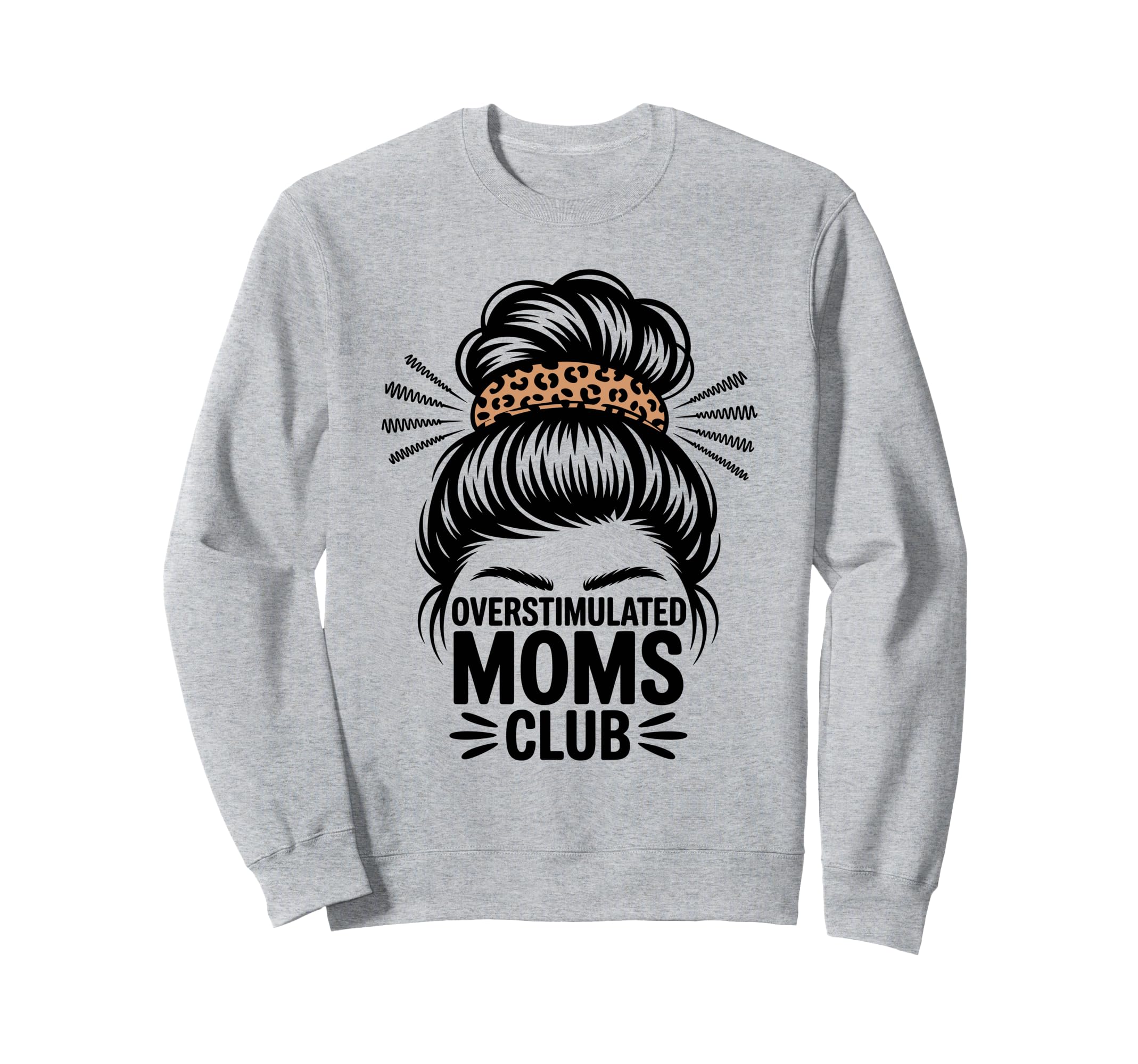 Overstimulated Moms Club Mothers Sweatshirt - Casual Everyday Wear Unisex - T-Shirt, Sweatshirt, Hoodie