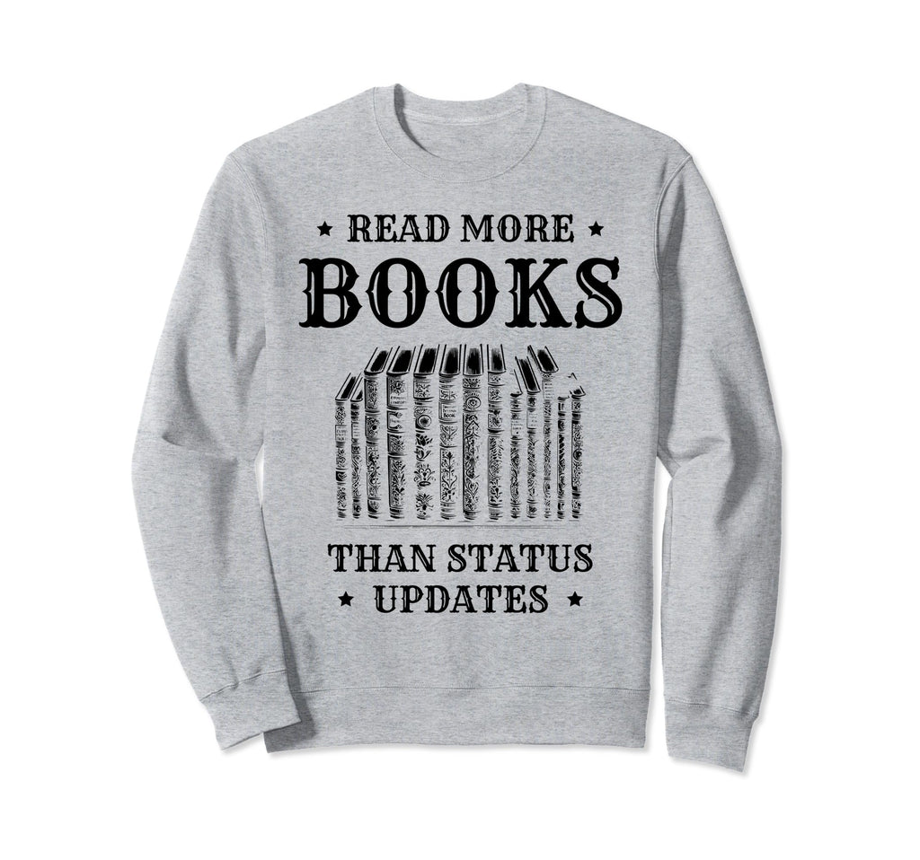Read More Books Than Status Sweatshirt - Casual Everyday Wear Men Women - T-Shirt, Sweatshirt, Hoodie