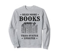 Read More Books Than Status Sweatshirt - Casual Everyday Wear Men Women - T-Shirt, Sweatshirt, Hoodie