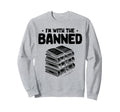 Im Banned Book Reading Books Sweatshirt - Novelty Apparel for Adults - T-Shirt, Sweatshirt, Hoodie