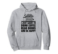Just Want To Drink Coffee Read Books Hoodie - Novelty Apparel Men Women - T-Shirt, Sweatshirt, Hoodie