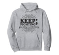 Keep Fighting Suicide Prevention Hoodie - Unique Graphic for Adults - T-Shirt, Sweatshirt, Hoodie