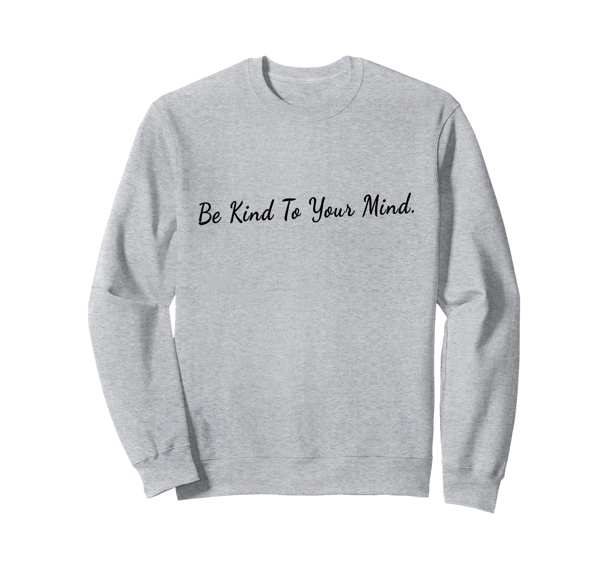 Mental Health Awareness Be Kind To Sweatshirt - Streetwear Style Unisex - T-Shirt, Sweatshirt, Hoodie
