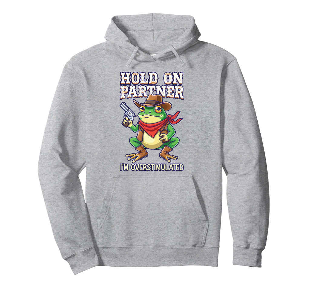 Hold Partner Im Overstimulated Funny Hoodie - Novelty Apparel for Adults - T-Shirt, Sweatshirt, Hoodie