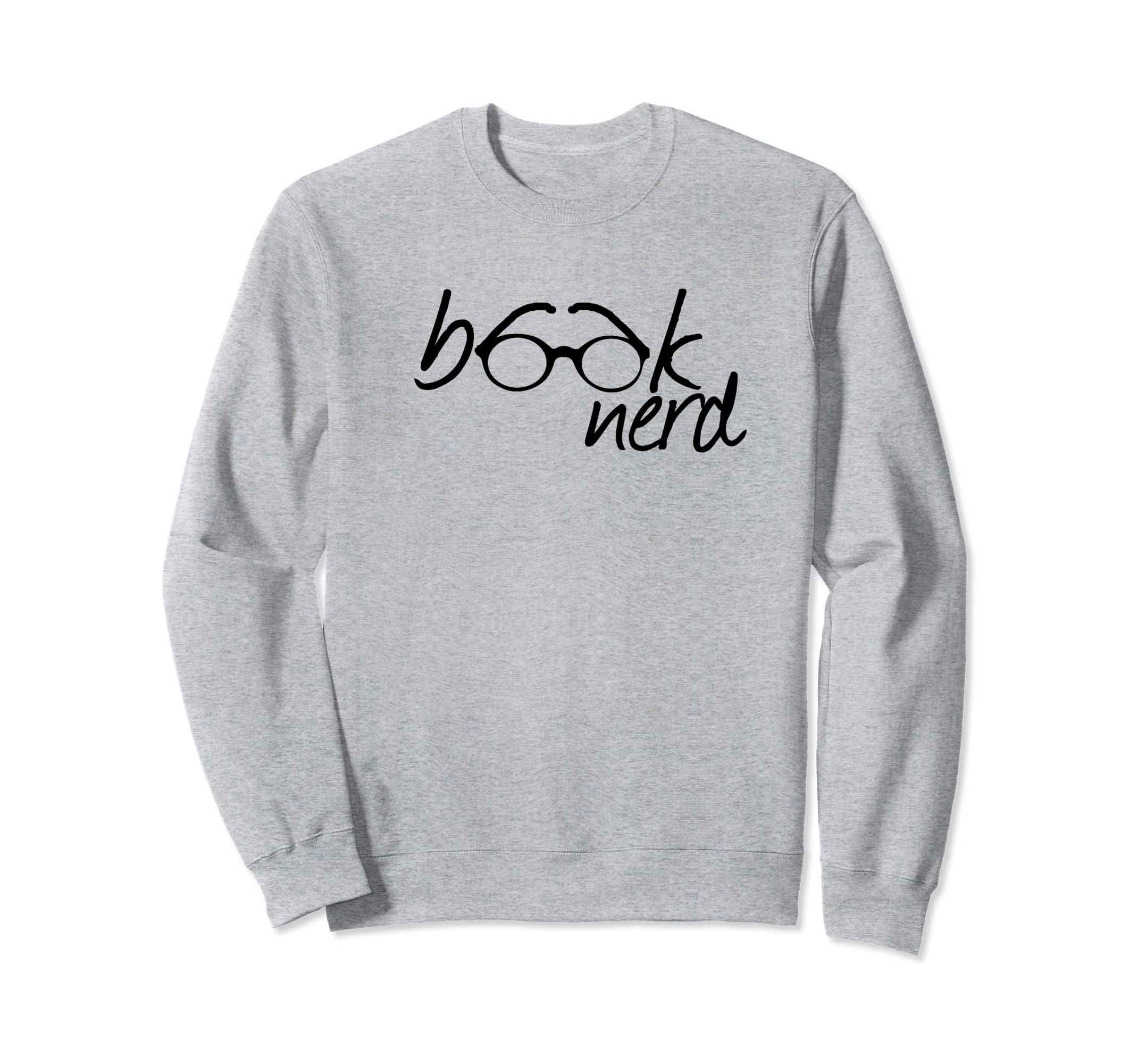 Book Nerd Sweatshirt - Casual Everyday Wear for Adults - T-Shirt, Sweatshirt, Hoodie