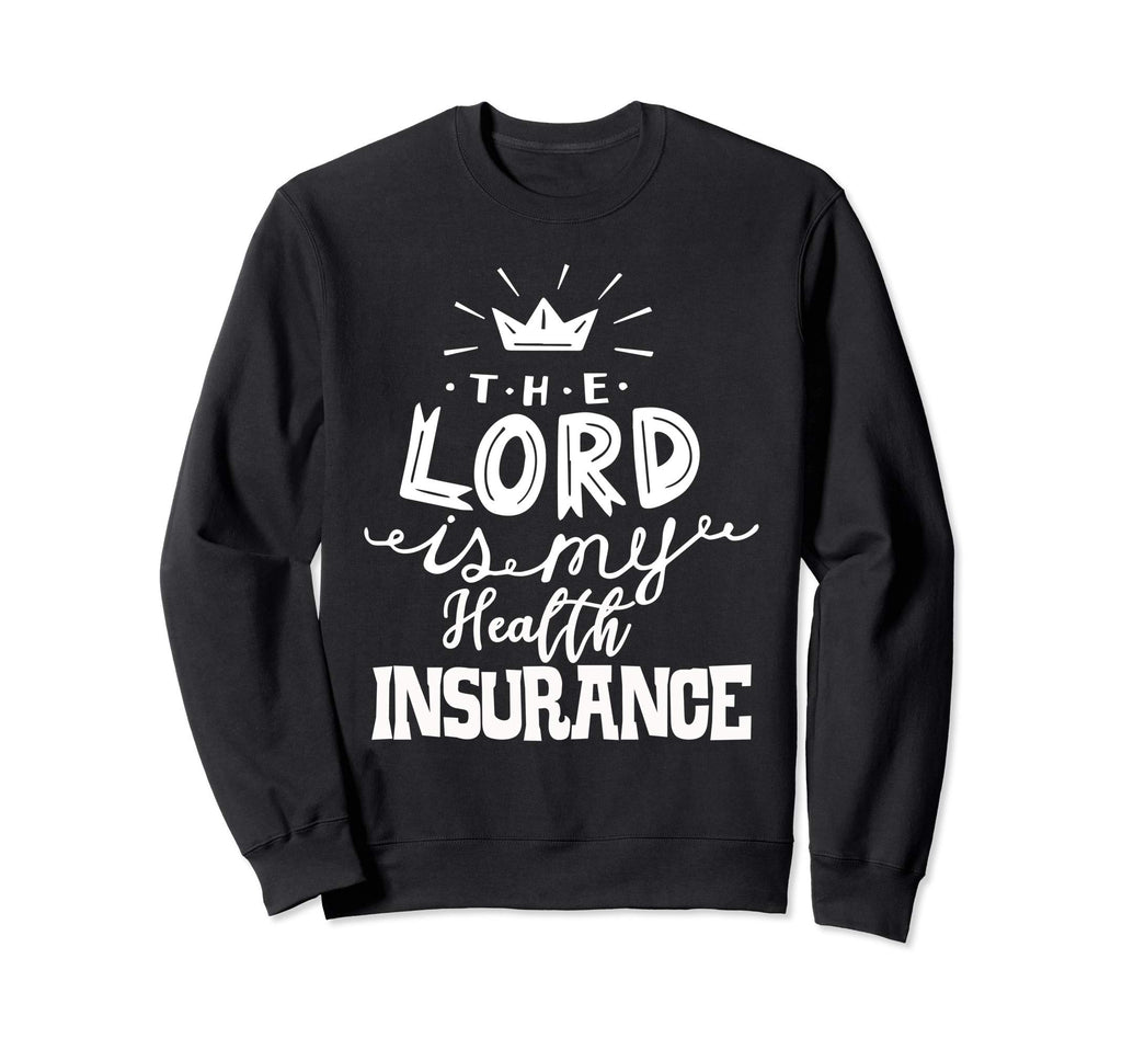 Lord Is My Health Insurance Sweatshirt - Casual Everyday Wear for Adults - T-Shirt, Sweatshirt, Hoodie