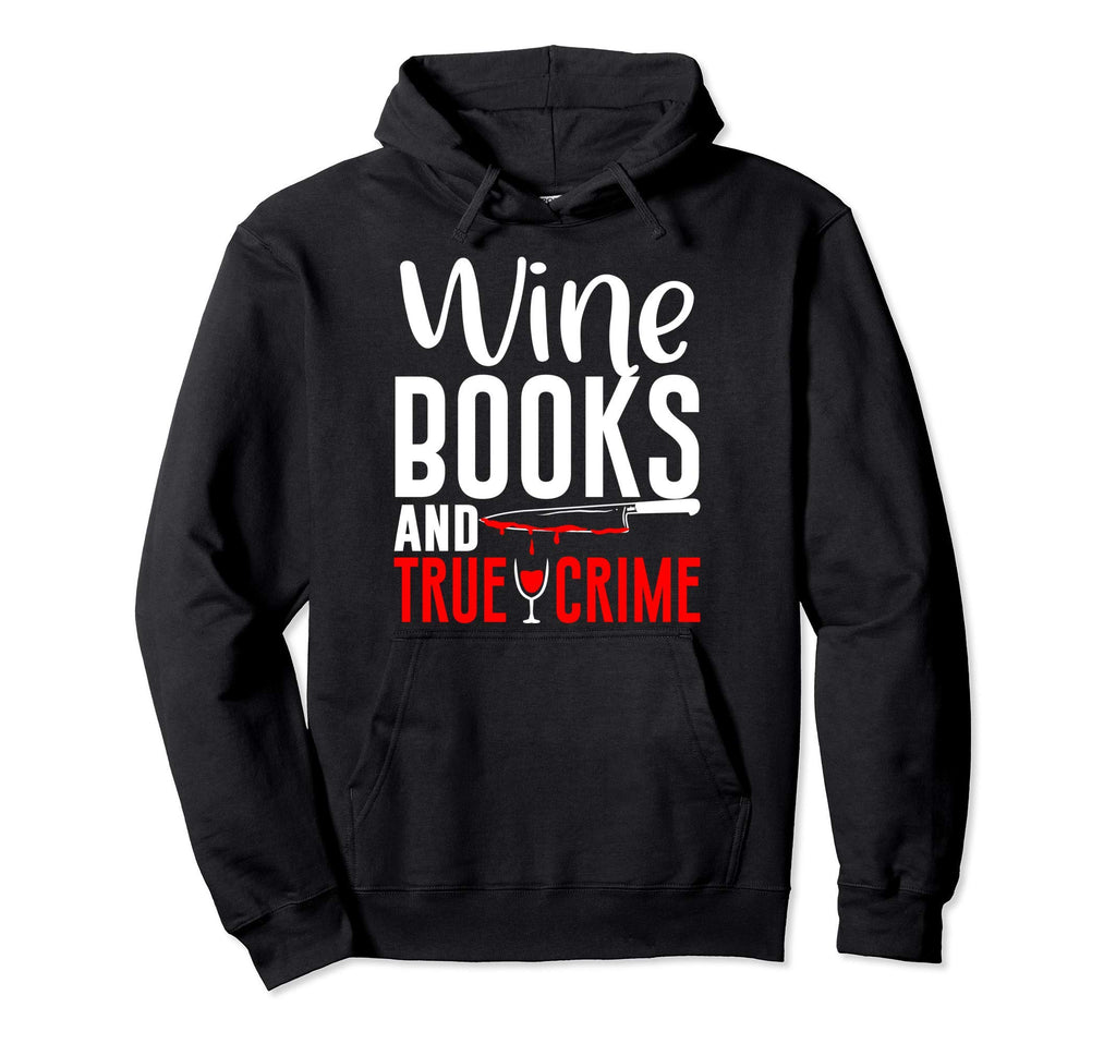 True Crime Wine Lover Book Nerd Hoodie - Fun Novelty Design Men Women - T-Shirt, Sweatshirt, Hoodie