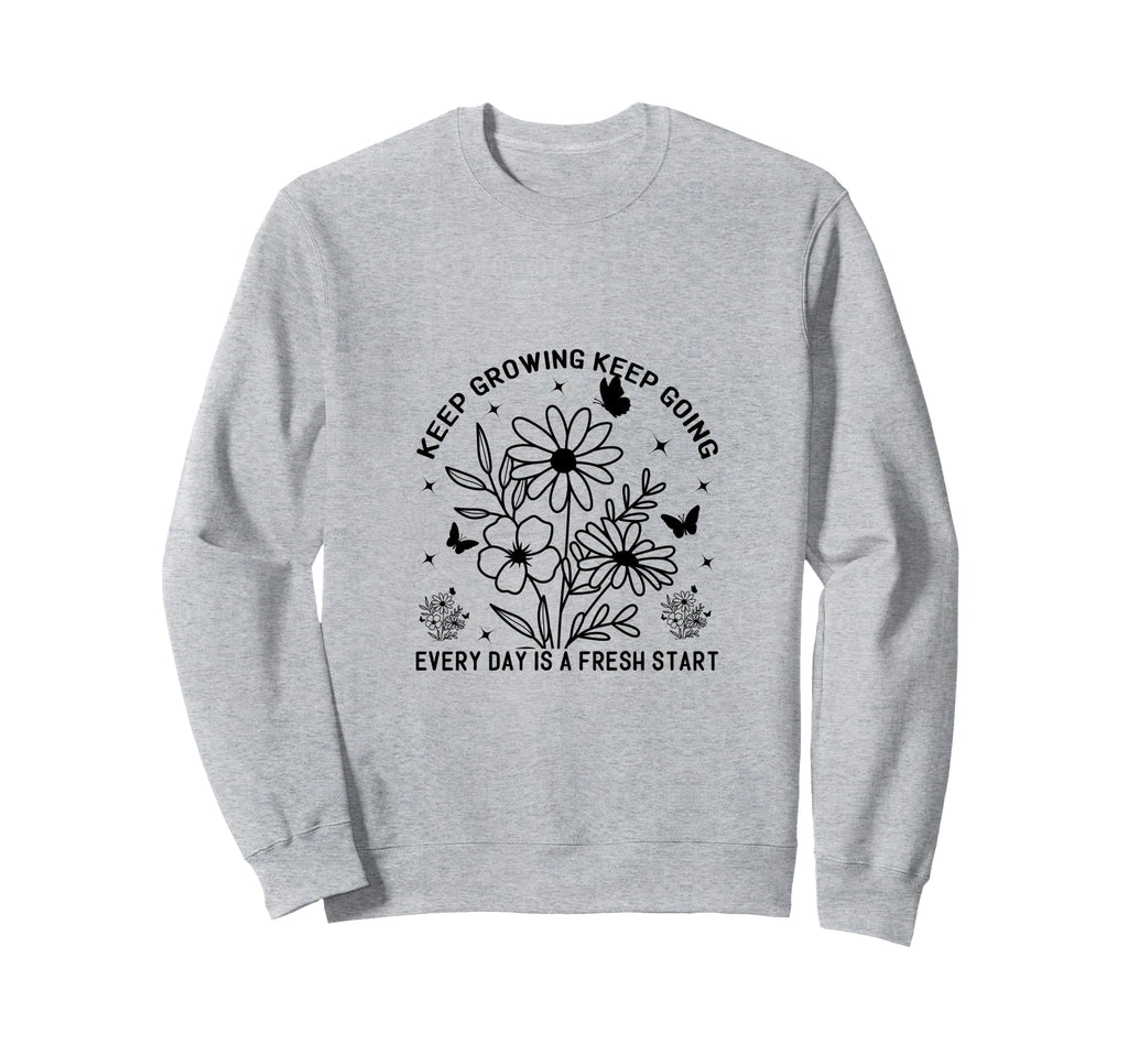 Keep Growing Keep Going Every Day Is Sweatshirt - Minimalist Print Unisex - T-Shirt, Sweatshirt, Hoodie
