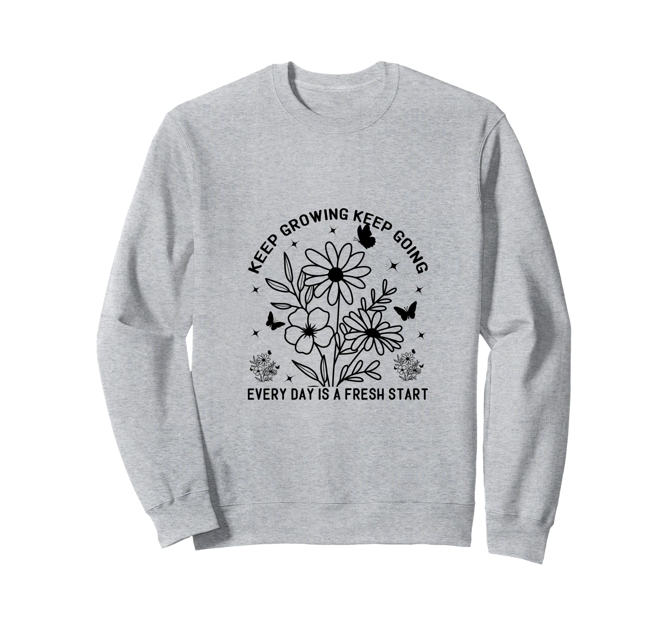 Keep Growing Keep Going Every Day Is Sweatshirt - Minimalist Print Unisex - T-Shirt, Sweatshirt, Hoodie