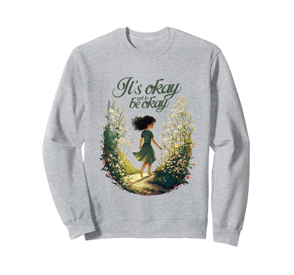 Its Okay Not To Be Okay Self Love Sweatshirt - Novelty Apparel Men Women - T-Shirt, Sweatshirt, Hoodie