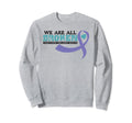 We Are All Broken Suicide Awareness Sweatshirt - Aesthetic Graphic Unisex - T-Shirt, Sweatshirt, Hoodie