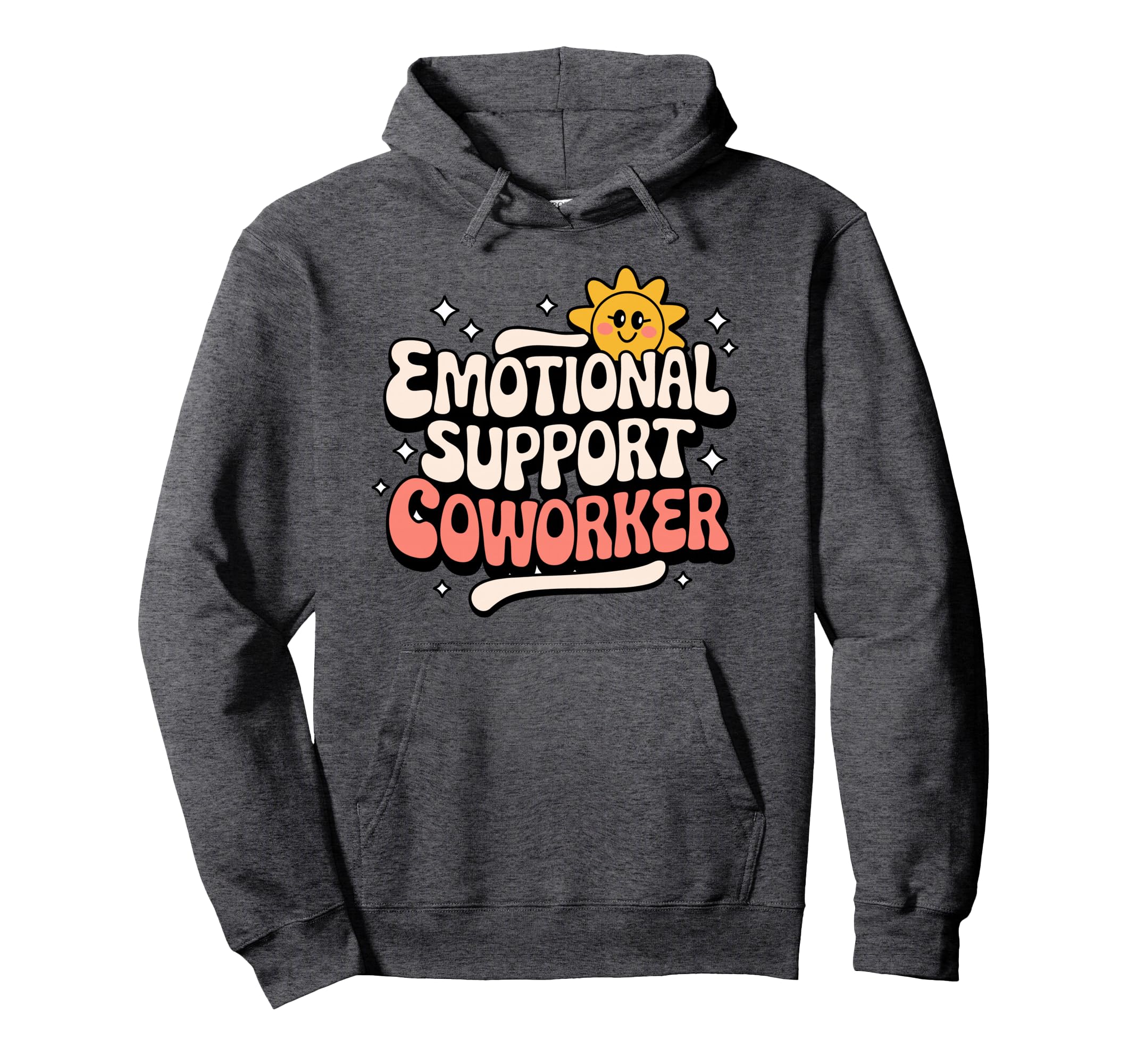 Funny Emotional Coworker Work Bestie Hoodie - Fun Novelty Design Men Women - T-Shirt, Sweatshirt, Hoodie