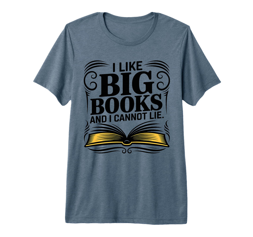 I Like Big Books And I Cannot Lie Funny T-Shirt - Graphic Print Unisex - T-Shirt, Sweatshirt, Hoodie