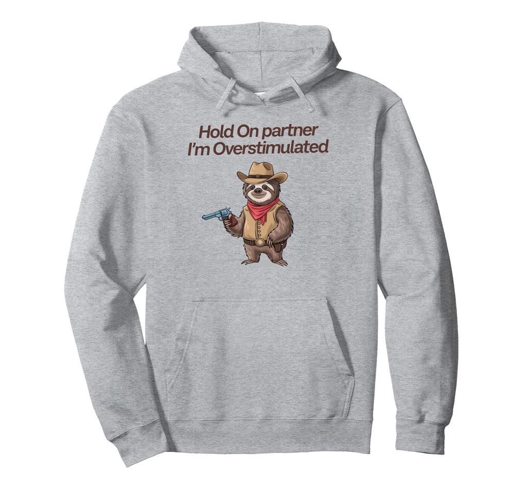 Hold Partner Im Overstimulated Cowboy Hoodie - Custom Art Print Unisex - T-Shirt, Sweatshirt, Hoodie