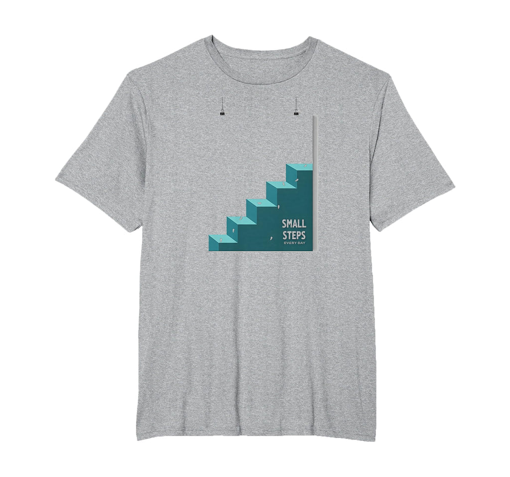 Small Steps Every Day Motivational T-Shirt - Fun Novelty Design Men Women - T-Shirt, Sweatshirt, Hoodie
