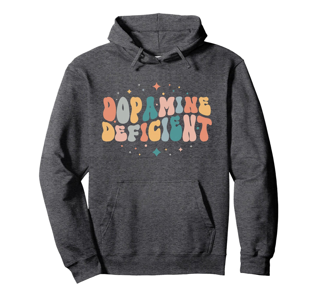 Dopamine Deficient Funny Hoodie - Novelty Apparel for Adults - T-Shirt, Sweatshirt, Hoodie