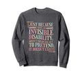 Mental Health Invisible Disability Sweatshirt - Novelty Apparel Unisex - T-Shirt, Sweatshirt, Hoodie