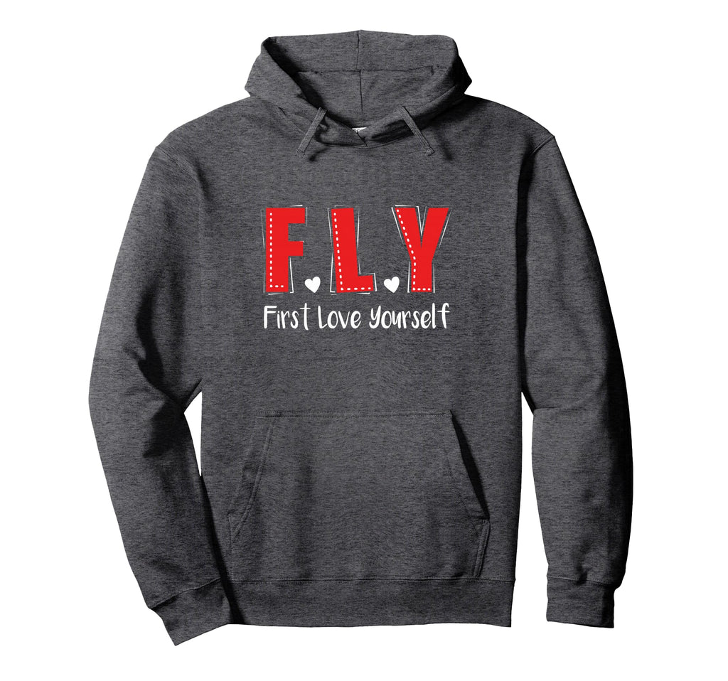 F L Y First Love Yourself Self Hoodie - Unique Graphic Men Women - T-Shirt, Sweatshirt, Hoodie