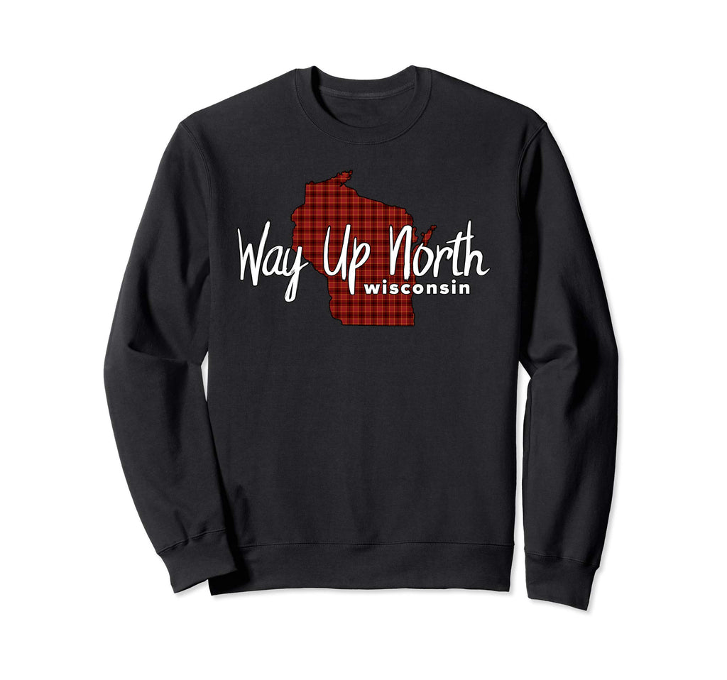 Way Up North Wisconsin Plaid Sweatshirt - Casual Everyday Wear Men Women - T-Shirt, Sweatshirt, Hoodie