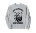Ban Fascists Save Books Book Lover Sweatshirt - Novelty Apparel Men Women - T-Shirt, Sweatshirt, Hoodie