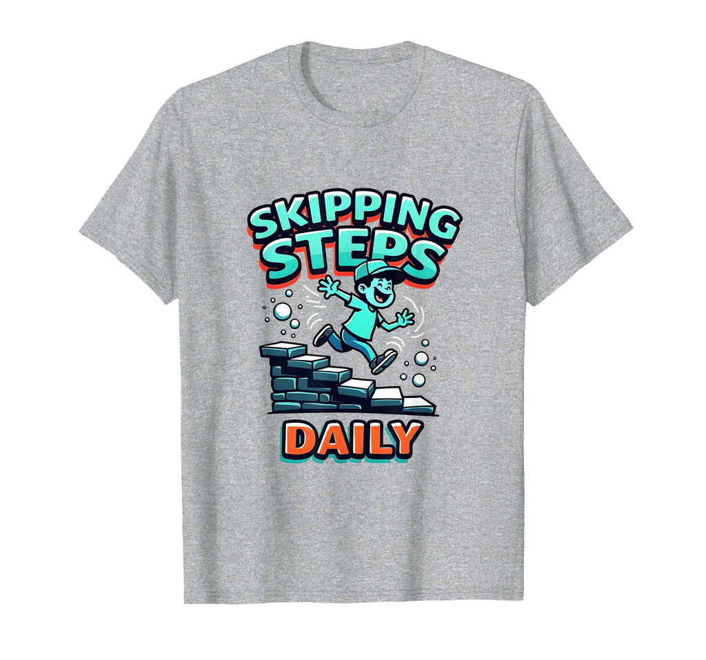 Skipping Steps Daily Funny Hustle T-Shirt - Trendy Graphic for Adults - T-Shirt, Sweatshirt, Hoodie