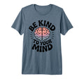 Be Kind To Your Mind Mental Health T-Shirt - Fun Novelty Design for Adults - T-Shirt, Sweatshirt, Hoodie