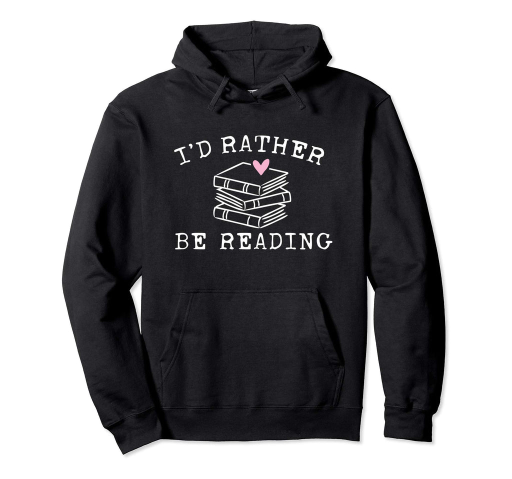 Book Lover Id Rather Be Reading Teacher Hoodie - Trendy Graphic for Adults - T-Shirt, Sweatshirt, Hoodie