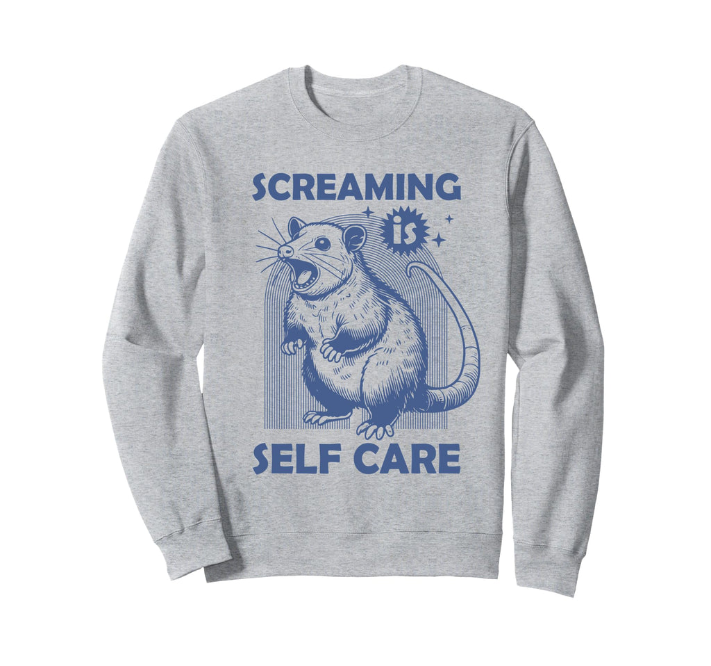Screaming Is Self Care Funny Sweatshirt - Streetwear Style for Adults - T-Shirt, Sweatshirt, Hoodie