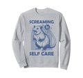 Screaming Is Self Care Funny Sweatshirt - Streetwear Style for Adults - T-Shirt, Sweatshirt, Hoodie
