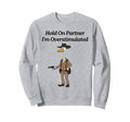 Hold Partner Im Overstimulated Duck Sweatshirt - Aesthetic Graphic Unisex - T-Shirt, Sweatshirt, Hoodie