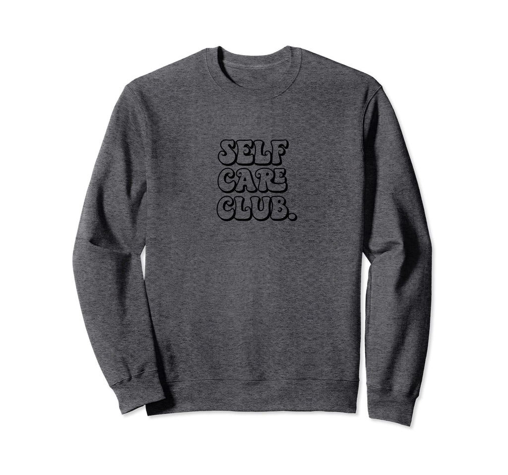 Self Care Club Positive Mental Health Sweatshirt - Graphic Print Men Women - T-Shirt, Sweatshirt, Hoodie