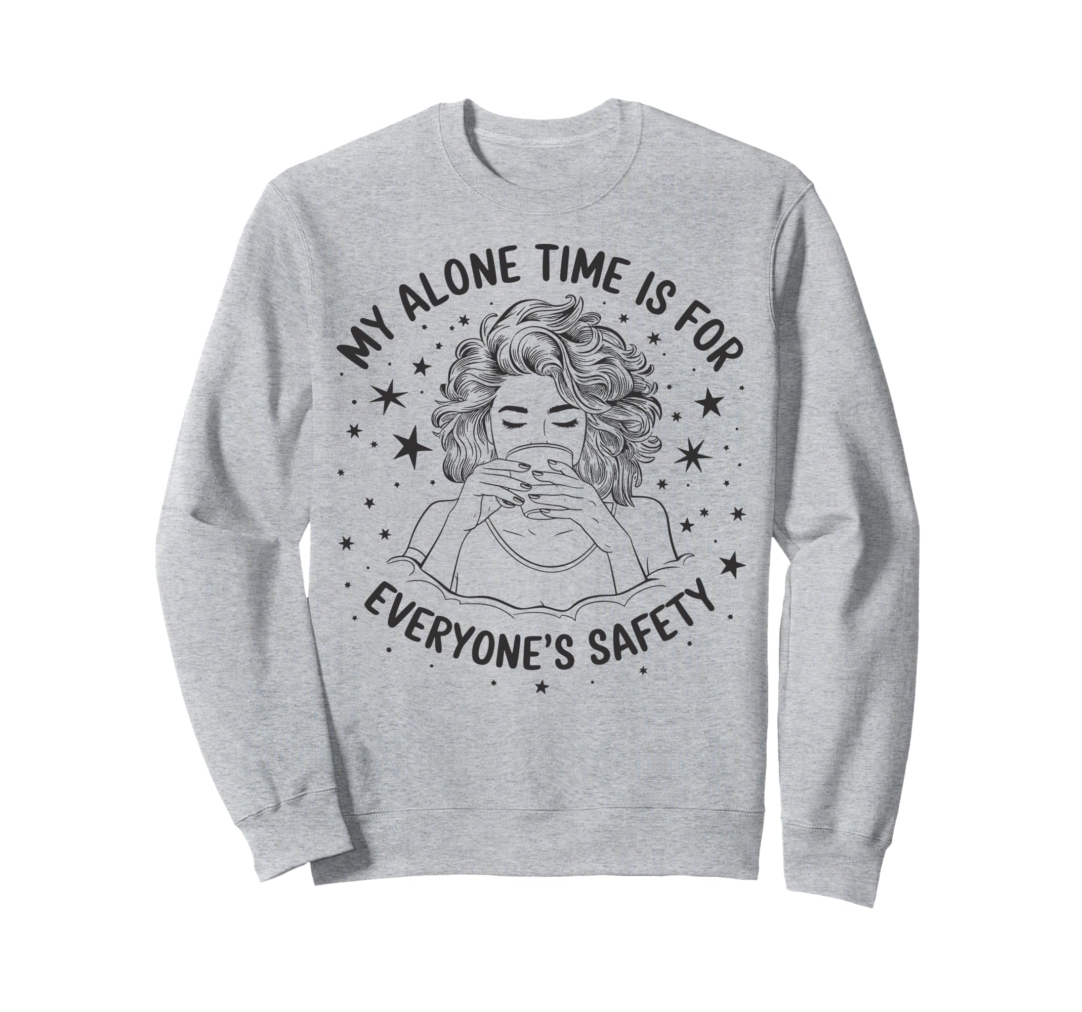 My Alone Time Is Everyones Safety Sweatshirt - Graphic Print Unisex - T-Shirt, Sweatshirt, Hoodie