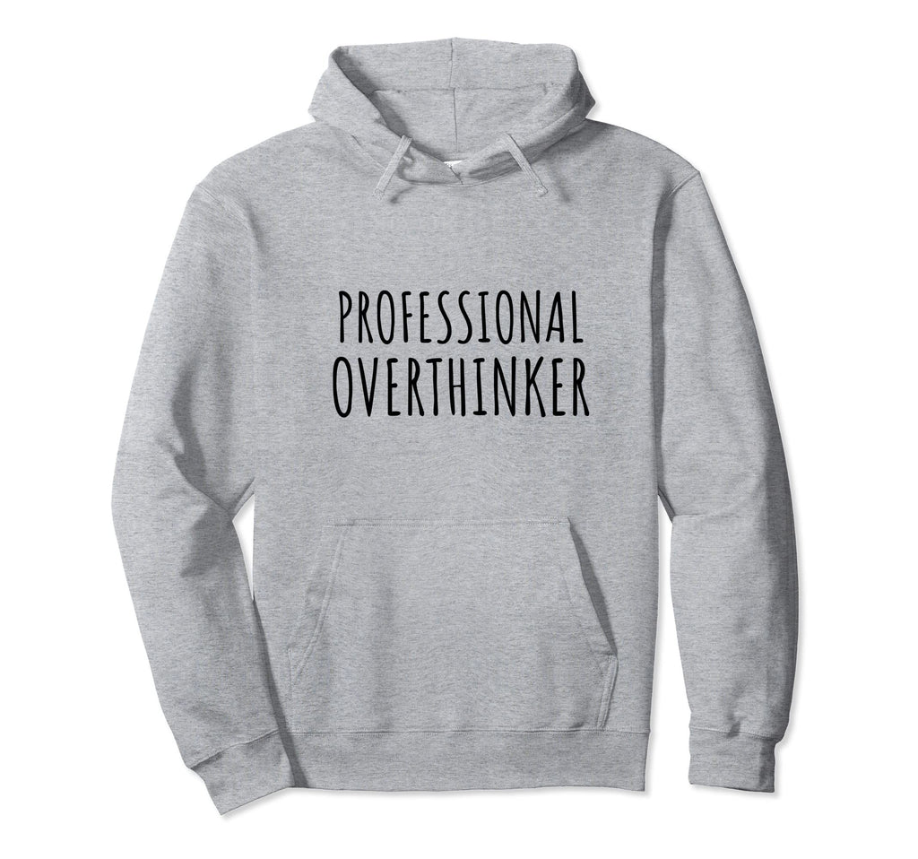 Professional Overthinker Sarcastic Funny Hoodie - Graphic Print Unisex - T-Shirt, Sweatshirt, Hoodie