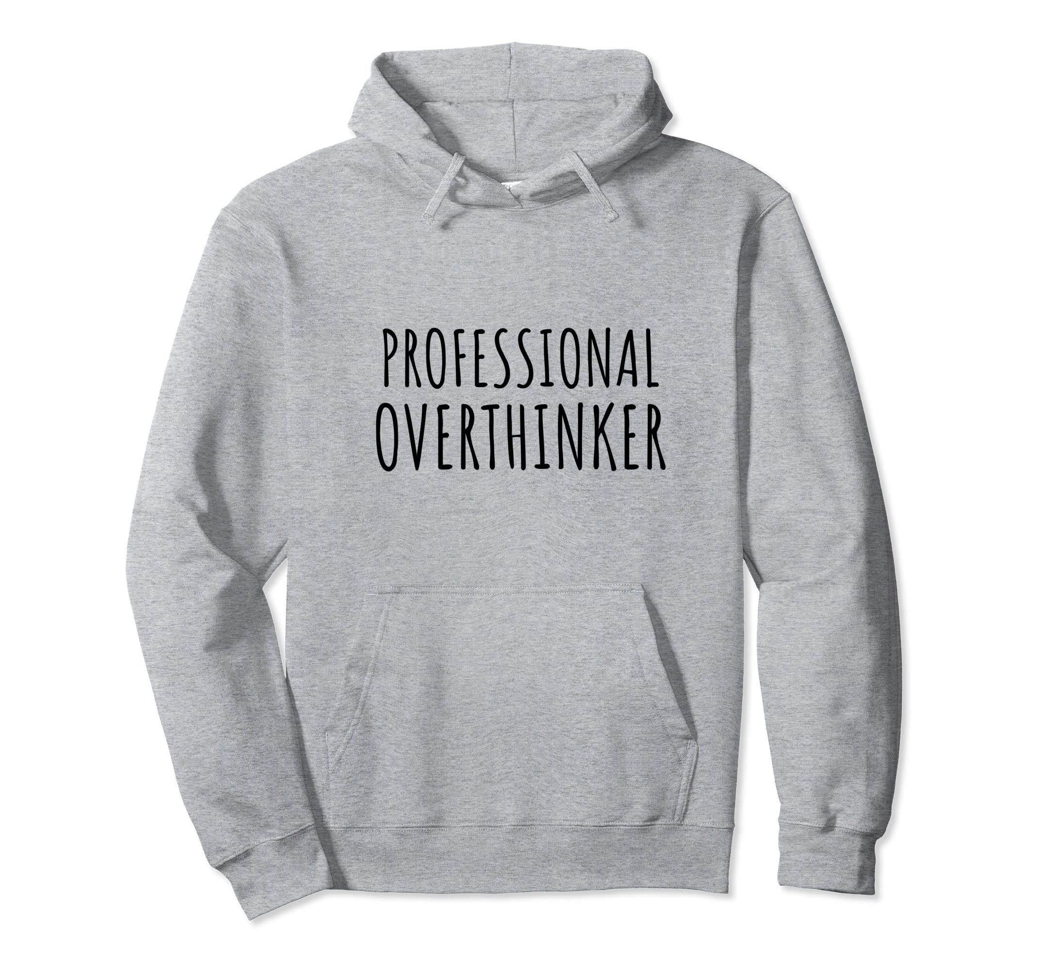 Professional Overthinker Sarcastic Funny Hoodie - Graphic Print Unisex - T-Shirt, Sweatshirt, Hoodie
