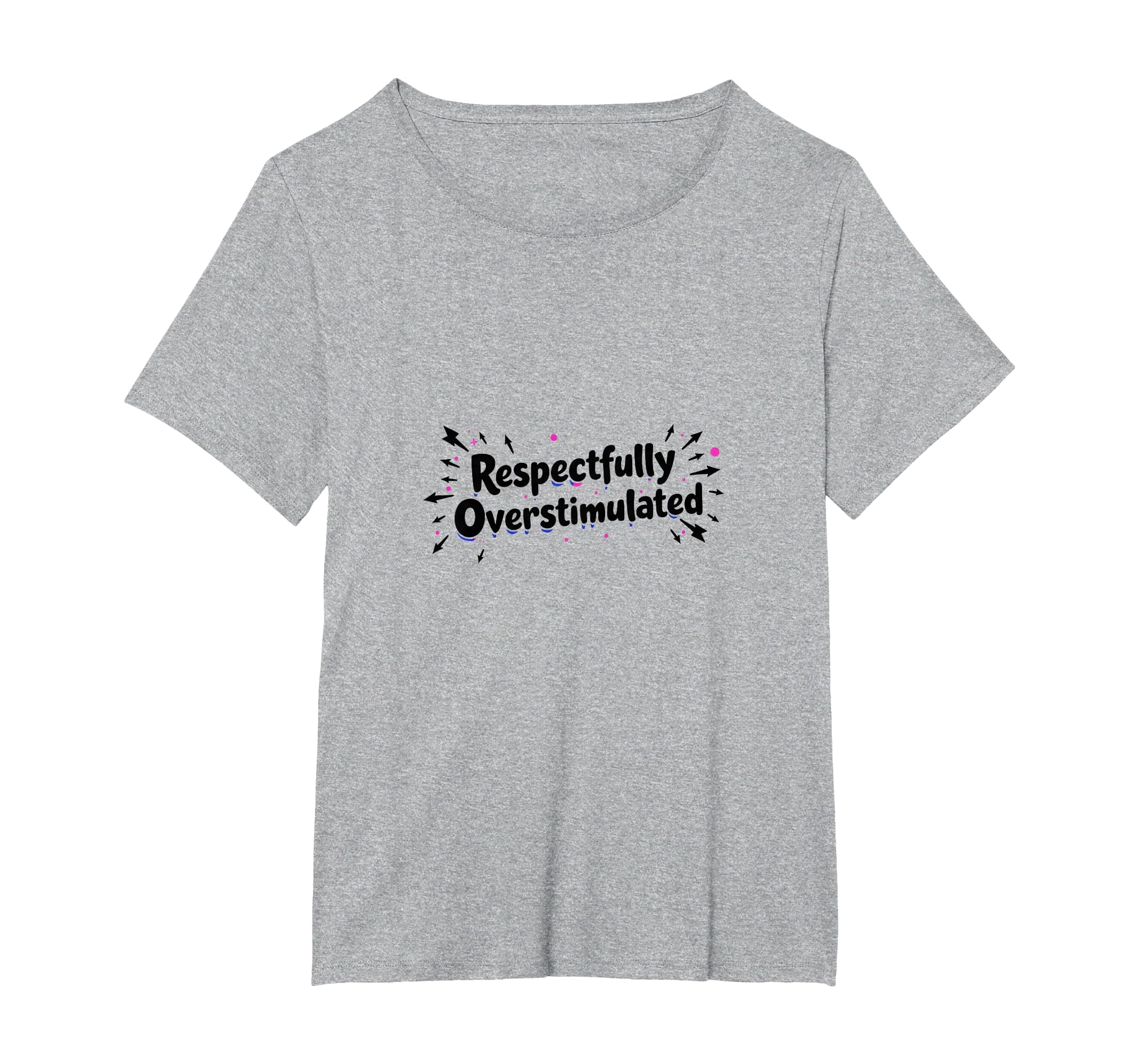 Respectfully Overstimulated Womens T-Shirt - Fun Novelty Design for Adults - T-Shirt, Sweatshirt, Hoodie
