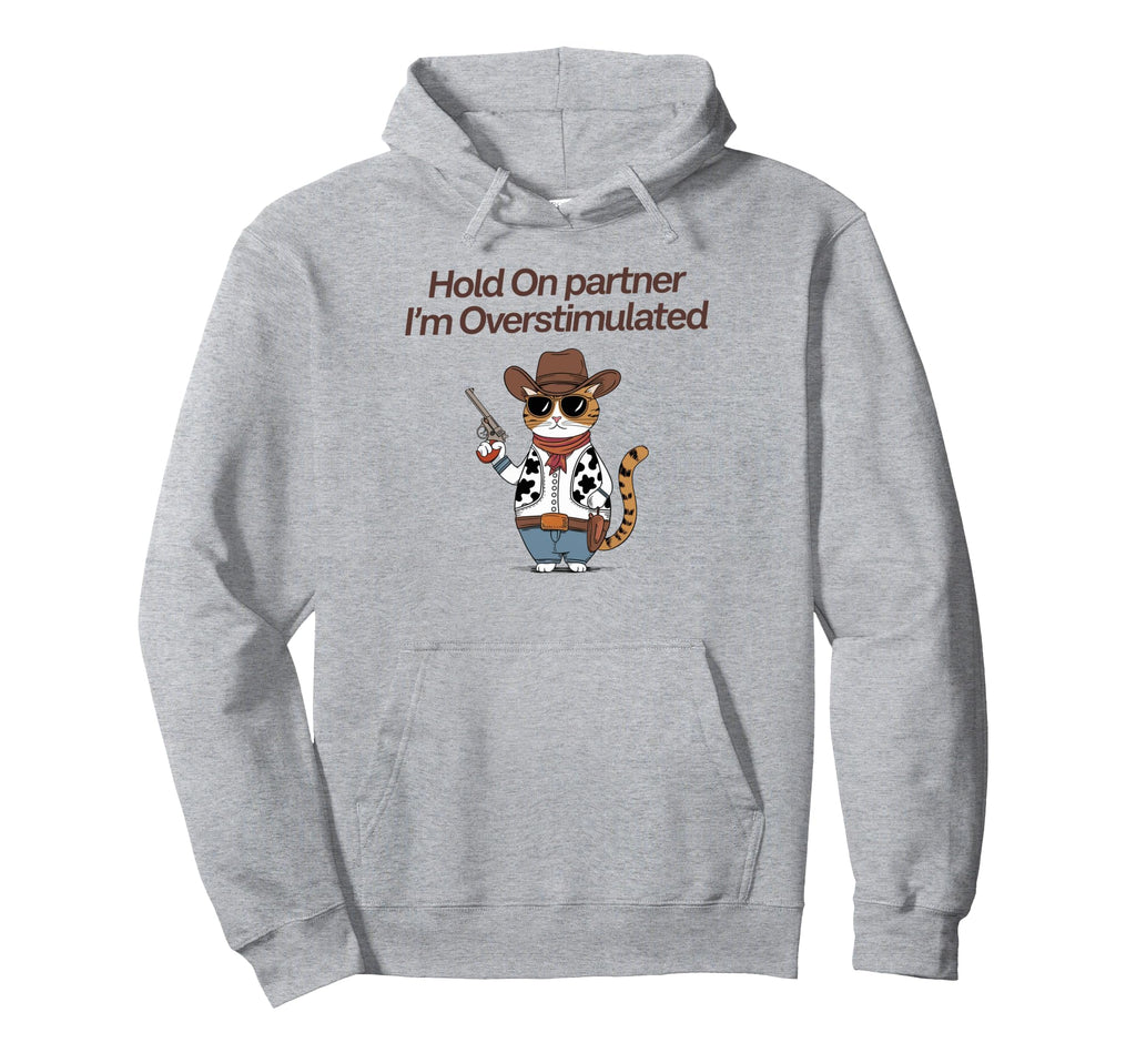 Hold Partner Im Overstimulated Cowboy Hoodie - Novelty Apparel Men Women - T-Shirt, Sweatshirt, Hoodie