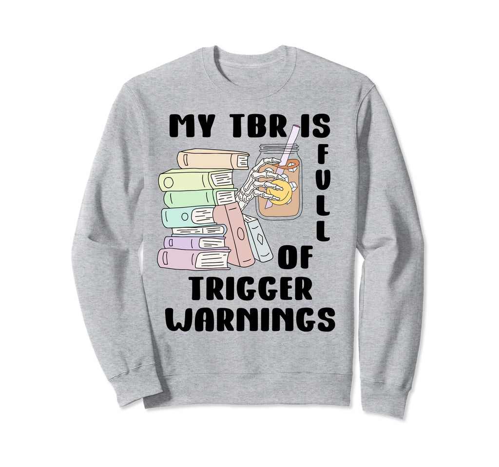 Trigger Warning Book My Tbr Is Full Sweatshirt - Trendy Graphic for Adults - T-Shirt, Sweatshirt, Hoodie